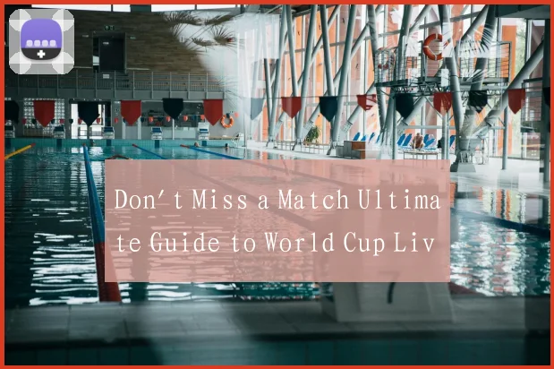 Don't Miss a Match Ultimate Guide to World Cup Liv